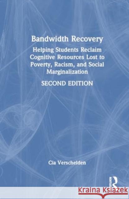 Bandwidth Recovery: Helping Students Reclaim Cognitive Resources Lost to Poverty, Racism, and Social Marginalization Cia Verschelden 9781032807164 Routledge - książka