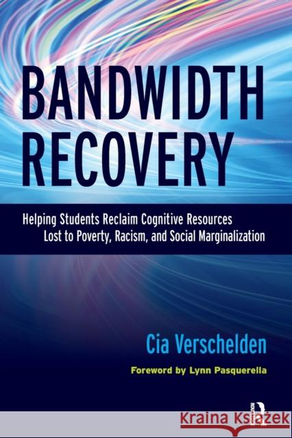 Bandwidth Recovery: Helping Students Reclaim Cognitive Resources Lost to Poverty, Racism, and Social Marginalization Cia Verschelden Lynn Pasquerella 9781620366059 Stylus Publishing (VA) - książka