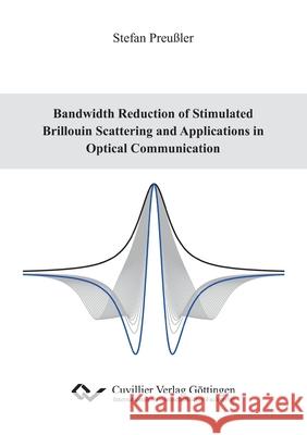 Bandwidth Reduction of Stimulated Brillouin Scattering and Applications in Optical Communication Preu 9783736993662 Cuvillier - książka