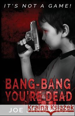 Bang-Bang You're Dead Joe Janowicz 9780578512471 Newfield Publications - książka