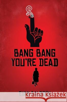 Bang Bang, You're Dead Evan Baldock 9781913331320 Red Dog Press - książka