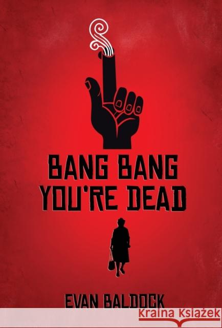 Bang Bang, You're Dead Evan Baldock 9781913331344 Red Dog Press - książka