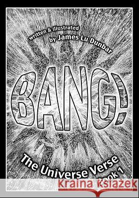 Bang!: The Universe Verse: Book 1 James Lu Dunbar James Lu Dunbar 9781449587666 Createspace - książka