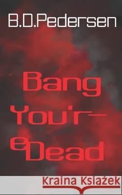 Bang You're Dead Pedersen B.D. Pedersen 9798406310373 Independently published - książka