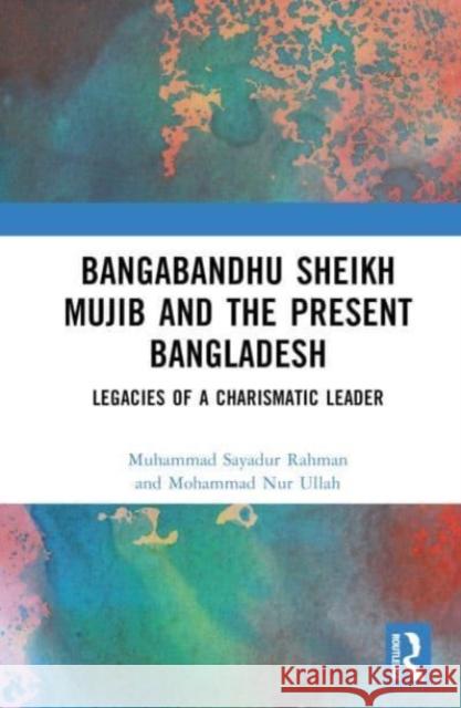 Bangabandhu Sheikh Mujib and the Present Bangladesh Mohammad Nur Ullah 9781032492599 Taylor & Francis Ltd - książka