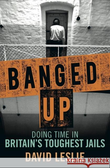 Banged Up!: Doing Time in Britain's Toughest Jails David Leslie 9781845028480 Bonnier Books Ltd - książka