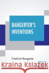 Bangerter's Inventions: Hismarvelous Time Clock Edited By Everett Lincoln King Friedrich Bangerter 9789390198610 Lector House