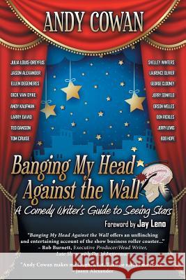 Banging My Head Against the Wall: A Comedy Writer's Guide to Seeing Stars Andy Cowan Jay Leno 9781684330133 Black Rose Writing - książka