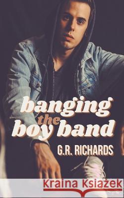 Banging the Boy Band G R Richards   9798201486327 Great Gay Fiction - książka