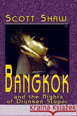 Bangkok and the Nights of Drunken Stupor Scott Shaw 9781877792069 Buddha Rose Publications - książka