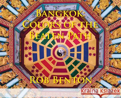 Bangkok: Colors of the Beaten Path Rob Benton 9780998068220 Esotericom - książka