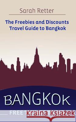 Bangkok: Free Things to Do: The Freebies and Discounts Travel Guide to Bangkok Sarah Retter 9781517015718 Createspace - książka