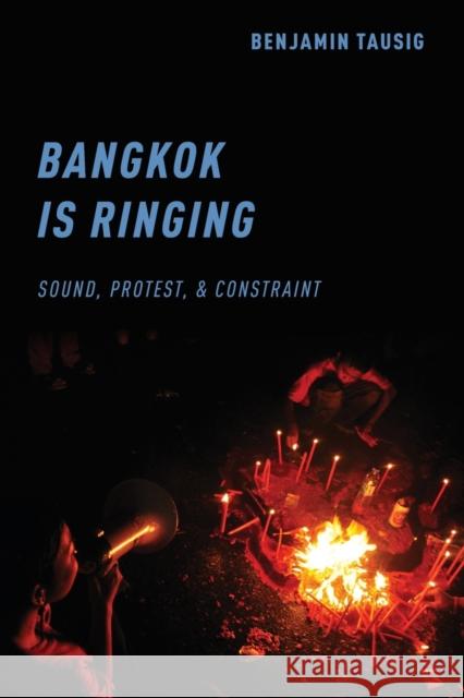 Bangkok Is Ringing: Sound, Protest, and Constraint Benjamin Tausig 9780190847531 Oxford University Press, USA - książka