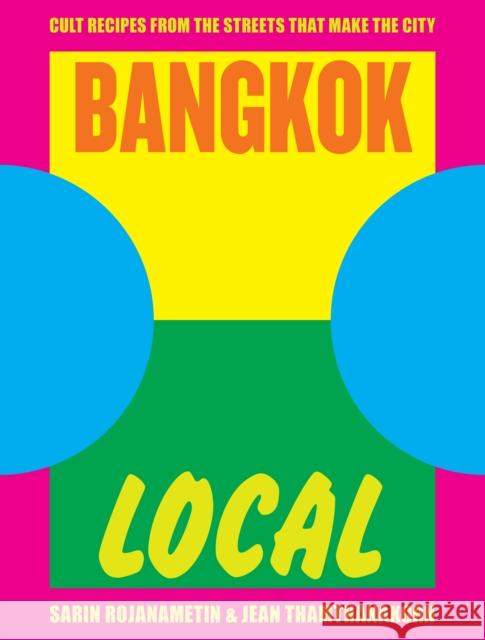 Bangkok Local: Cult recipes from the streets that make the city Jean Thamthanakorn 9781925418927 Smith Street Books - książka