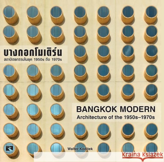 Bangkok Modern: Architecture of the 1950s - 1970s Walter Koditek 9786164511019 River Books - książka