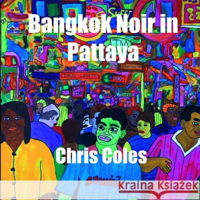 Bangkok Noir in Pattaya Chris Coles 9781796957389 Independently Published - książka