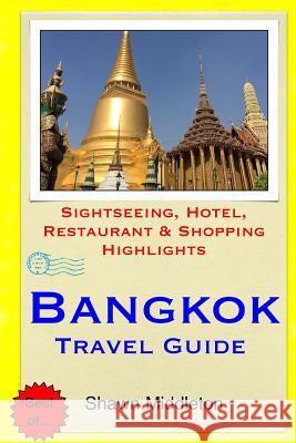 Bangkok Travel Guide: Sightseeing, Hotel, Restaurant & Shopping Highlights Shawn Middleton 9781508679660 Createspace - książka