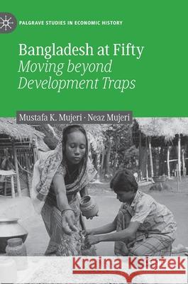 Bangladesh at Fifty: Moving Beyond Development Traps Mustafa K. Mujeri Neaz Mujeri 9783030567903 Palgrave MacMillan - książka
