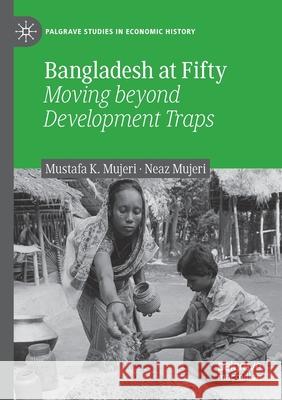 Bangladesh at Fifty: Moving Beyond Development Traps Mujeri, Mustafa K. 9783030567934 Springer Nature Switzerland AG - książka