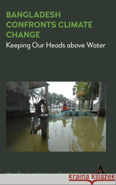 Bangladesh Confronts Climate Change: Keeping Our Heads Above Water Manoj Roy Joseph Hanlon David Hulme 9781783086320 Anthem Press - książka