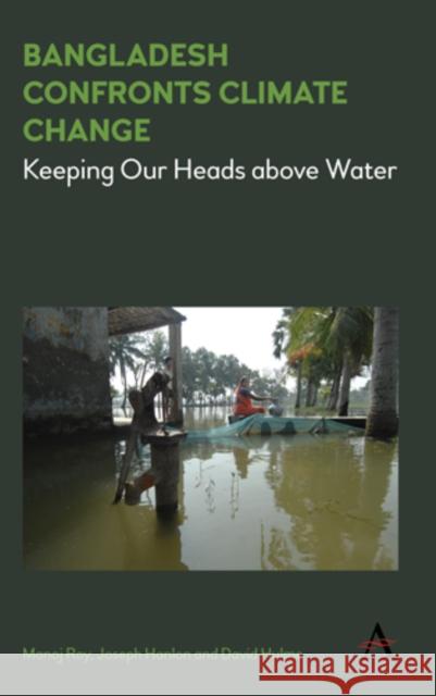 Bangladesh Confronts Climate Change: Keeping Our Heads Above Water Manoj Roy Joseph Hanlon David Hulme 9781783086337 Anthem Press - książka