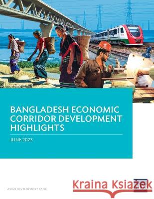 Bangladesh Economic Corridor Development Highlights Asian Development Bank   9789292701697 Asian Development Bank - książka