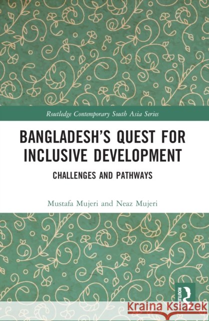 Bangladesh's Quest for Inclusive Development: Challenges and Pathways Mustafa K. Mujeri Neaz Mujeri 9781032302768 Routledge - książka