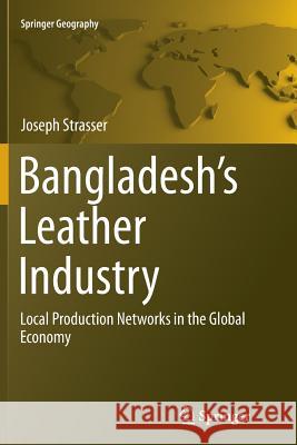 Bangladesh's Leather Industry: Local Production Networks in the Global Economy Strasser, Joseph 9783319370637 Springer - książka