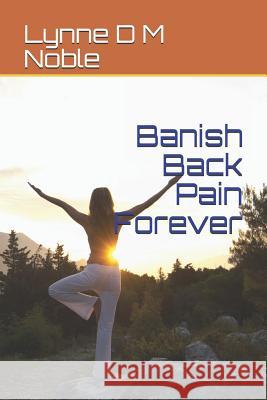 Banish Back Pain Forever Lynne D. M. Noble 9781070279626 Independently Published - książka