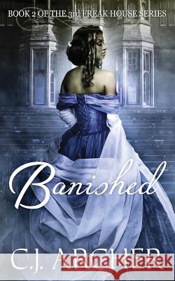 Banished: Book 2 of the 3rd Freak House Trilogy C. J. Archer 9780992583460 C.J. Archer - książka