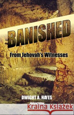 BANISHED! From Jehovah's Witnesses Hayes, Dwight a. 9781981921799 Createspace Independent Publishing Platform - książka