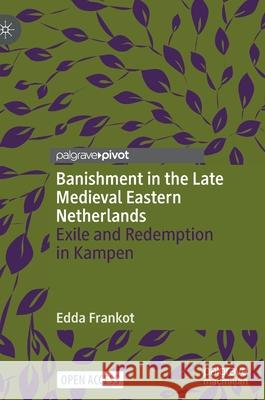 Banishment in the Late Medieval Eastern Netherlands: Exile and Redemption in Kampen Frankot, Edda 9783030888664 Springer Nature Switzerland AG - książka