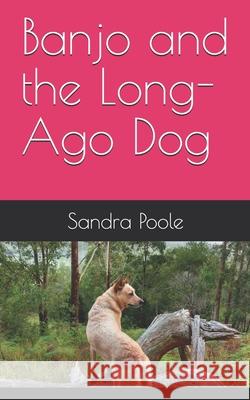 Banjo and the Long-Ago Dog Sandra Poole 9780646814506 Sandra Poole - książka