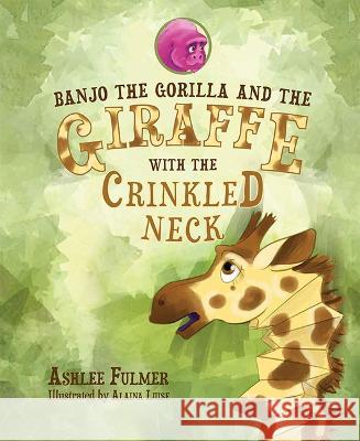 Banjo the Gorilla and the Giraffe with the Crinkled Neck Ashlee Fulmer 9781637550380 Mascot Kids - książka