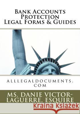 Bank Accounts Protection Legal Forms & Guides: alllegaldocuments.com Victor-Laguerre, Esquire MS Danie 9781467934732 Createspace - książka