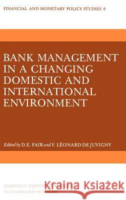 Bank Management in a Changing Domestic and International Environment: The Challenges of the Eighties Donald E. Fair D. E. Fair F. Leonard D 9789024726066 Springer - książka