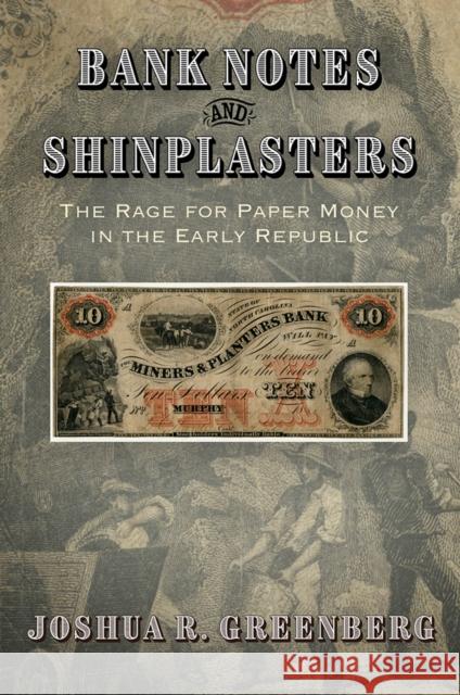 Bank Notes and Shinplasters: The Rage for Paper Money in the Early Republic Joshua R. Greenberg 9780812252248 University of Pennsylvania Press - książka