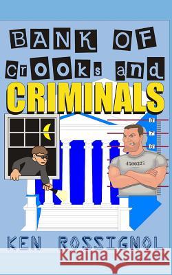 Bank of Crooks & Criminals Ken Rossignol 9781482636727 Createspace - książka