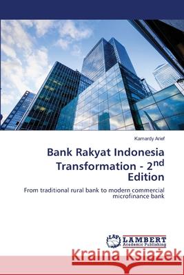 Bank Rakyat Indonesia Transformation - 2nd Edition Arief, Kamardy 9783659689833 LAP Lambert Academic Publishing - książka