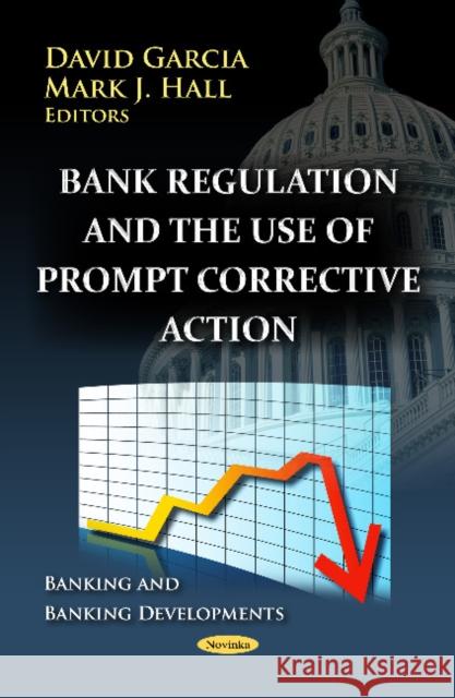 Bank Regulation & the Use of Prompt Corrective Action David Garcia, Mark J Hall 9781620811498 Nova Science Publishers Inc - książka