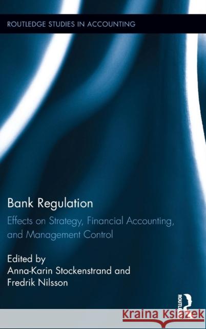 Bank Regulation: Effects on Strategy, Financial Accounting and Management Control Anna-Karin Stockenstrand Fredrik Nilsson 9781138680500 Routledge - książka
