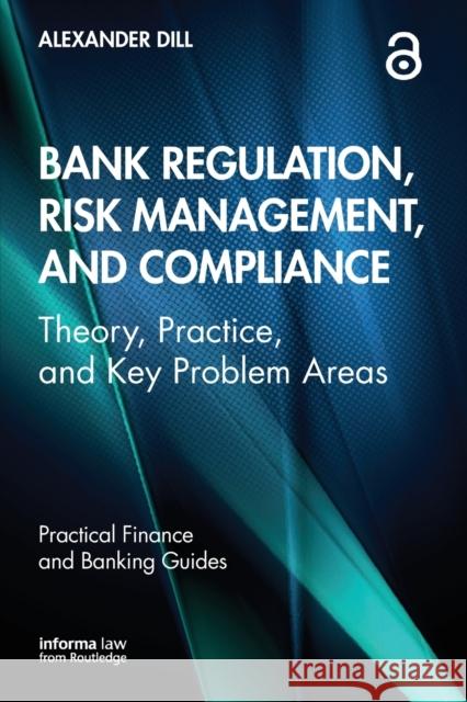 Bank Regulation, Risk Management, and Compliance: Theory, Practice, and Key Problem Areas Alexander Dill 9780367521370 Informa Law from Routledge - książka