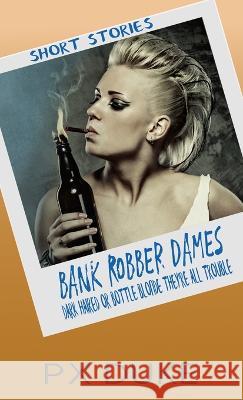 Bank Robber Dames P X Duke 9781928161691 P X Duke - książka