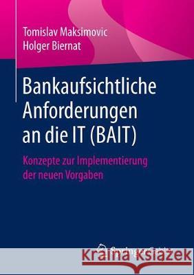 Bankaufsichtliche Anforderungen an Die It (Bait): Konzepte Zur Implementierung Der Neuen Vorgaben Maksimovic, Tomislav 9783658252250 Springer Gabler - książka