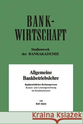 Bankbetriebliches Rechnungswesen: Kosten- Und Leistungsrechnung Bei Kreditinstituten Abicht, Rolf 9783409013420 Gabler Verlag - książka