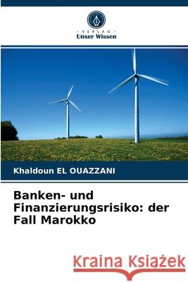 Banken- und Finanzierungsrisiko: der Fall Marokko Khaldoun El Ouazzani 9786203526134 Verlag Unser Wissen - książka