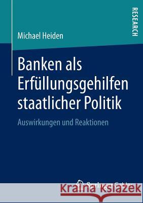 Banken ALS Erfüllungsgehilfen Staatlicher Politik: Auswirkungen Und Reaktionen Heiden, Michael 9783658018351 Springer Gabler - książka