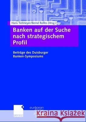 Banken Auf Der Suche Nach Strategischem Profil: Beiträge Des Duisburger Banken-Symposiums Tietmeyer, Hans 9783834900579 Gabler Verlag - książka