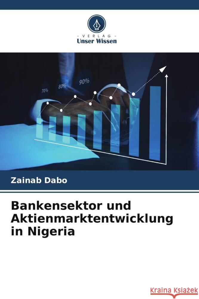 Bankensektor und Aktienmarktentwicklung in Nigeria Zainab Dabo   9786206071433 Verlag Unser Wissen - książka