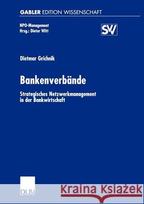 Bankenverbände: Strategisches Netzwerkmanagement in Der Bankwirtschaft Grichnik, Dietmar 9783824472581 Deutscher Universitats Verlag - książka